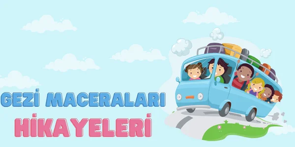 Gezi Maceraları Hikayeleri - Çocuk Hikayeleri